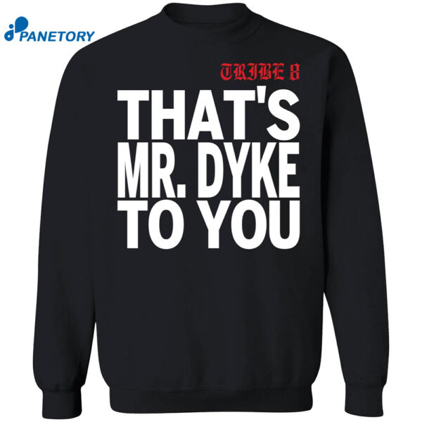 Tribe 8 That Mr Dyke To You Shirt 1