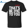 Tribe 8 That Mr Dyke To You Shirt