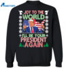 Trump Joy To The World I’ll Be Your President Again Christmas Shirt 1