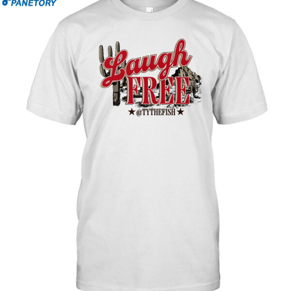 Tyler Fischer Laugh Free Shirt