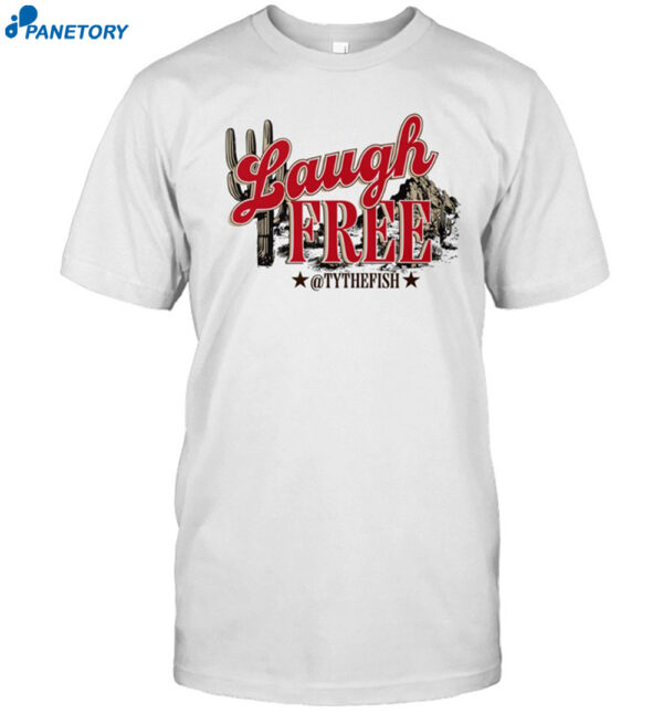 Tyler Fischer Laugh Free Shirt