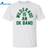 Wilderado Is An Ok Band Shirt