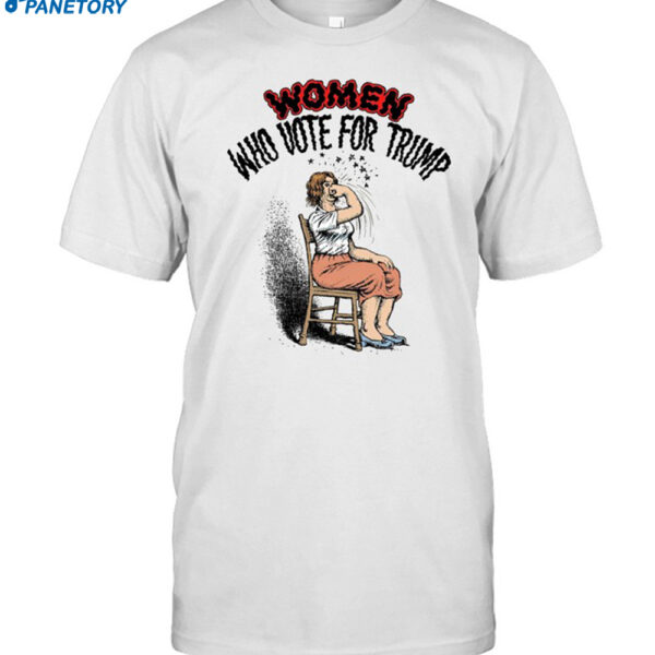 Women Who Vote For Trump Shirt