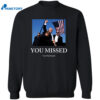 You Missed Trump Tom Macdonald 2024 Shirt2