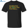 60 Minutes Of Fuck You Football Shirt