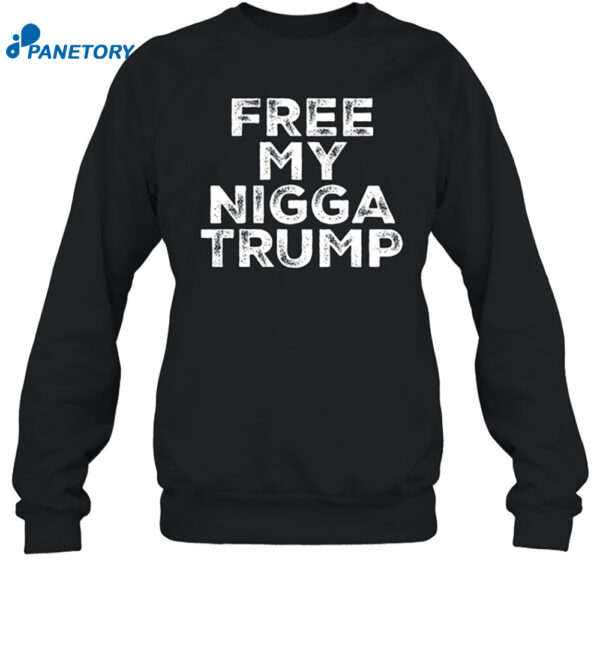 Free My Nigga Trump Funny Shirt