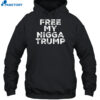 Free My Nigga Trump Funny Shirt 2