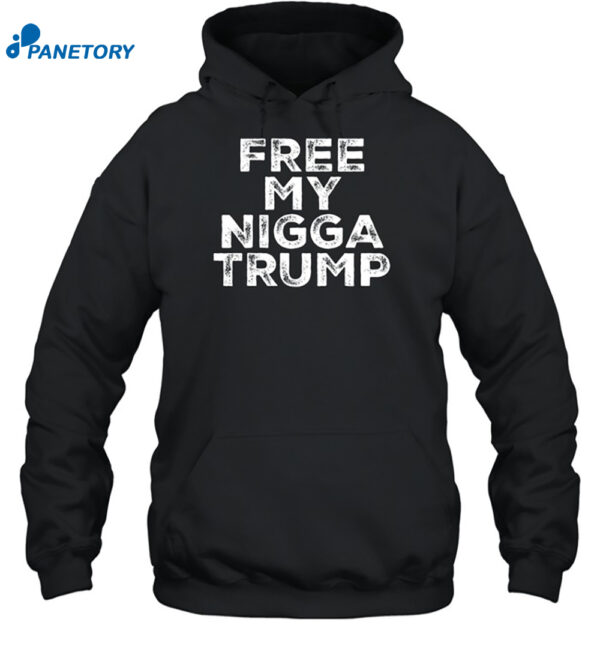 Free My Nigga Trump Funny Shirt