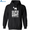 Goats Make Me Happy You Not So Much Shirt 1