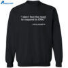 I Don’t Feel The Need To Respond To Cnn Pete Hegseth Shirt 2