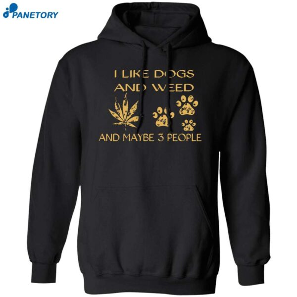 I Like Dogs And Weed And Maybe 3 People Sweatshirt 1