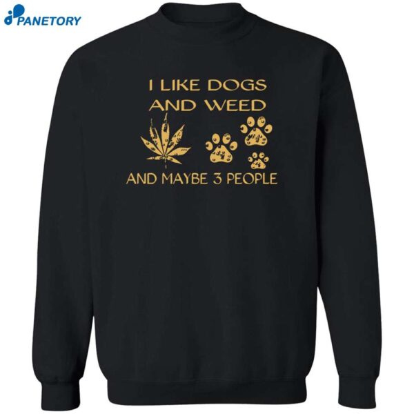 I Like Dogs And Weed And Maybe 3 People Sweatshirt 2