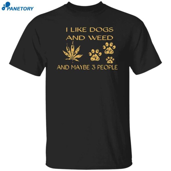 I Like Dogs And Weed And Maybe 3 People Sweatshirt