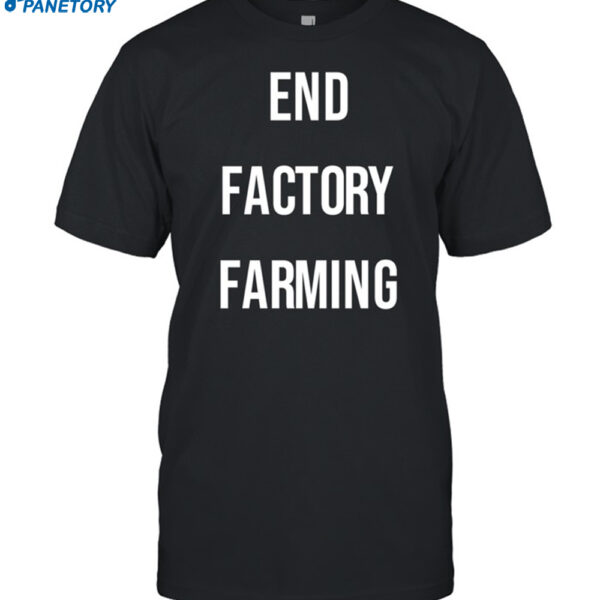 John Oberg End Factory Farming Shirt