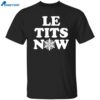 Le Tits Now Funny Shirt