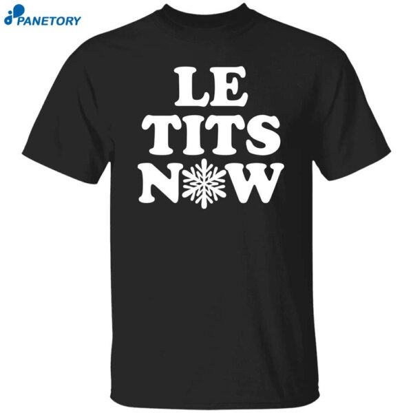 Le Tits Now Funny Shirt