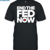 Msbeezim End The Fed Now Shirt