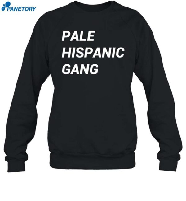 Pale Hispanic Gang Shirt 1