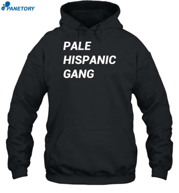 Pale Hispanic Gang Shirt 2