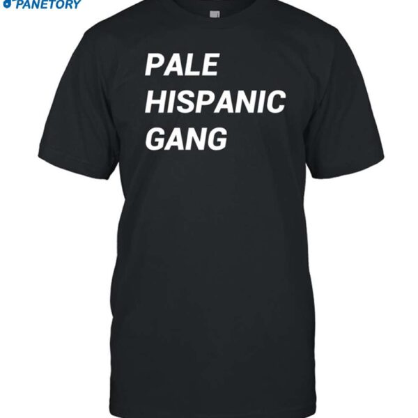 Pale Hispanic Gang Shirt