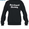 Privileged Dirtbag Shirt 1