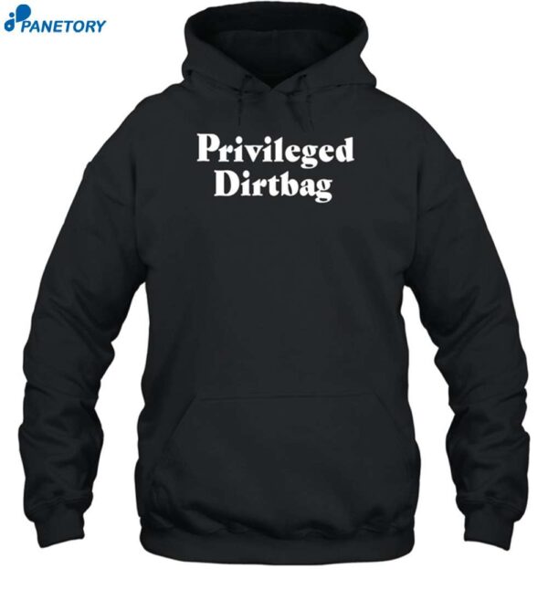 Privileged Dirtbag Shirt 2