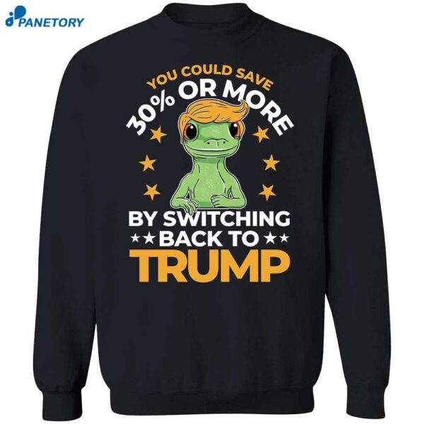 Save 30 Percent Or More By Switching Back To Trump Shirt 1