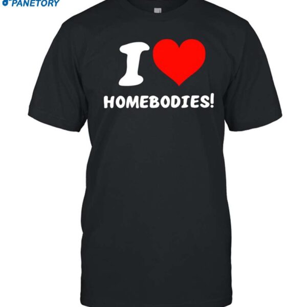 Slidesandvibes I Love Homebodies Shirt