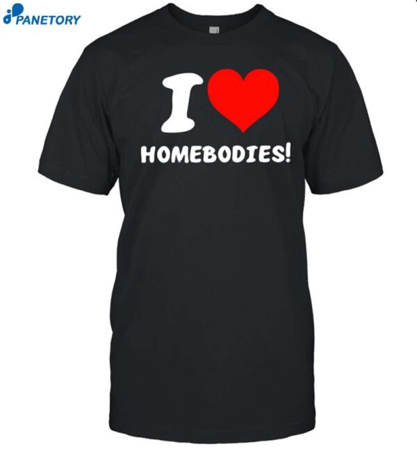 Slidesandvibes I Love Homebodies Shirt