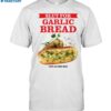 Slut For Garlic Bread Love At First Bite Shirt