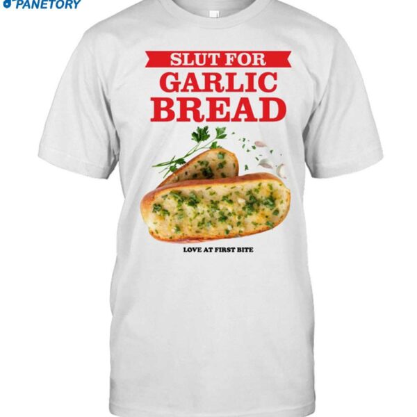 Slut For Garlic Bread Love At First Bite Shirt