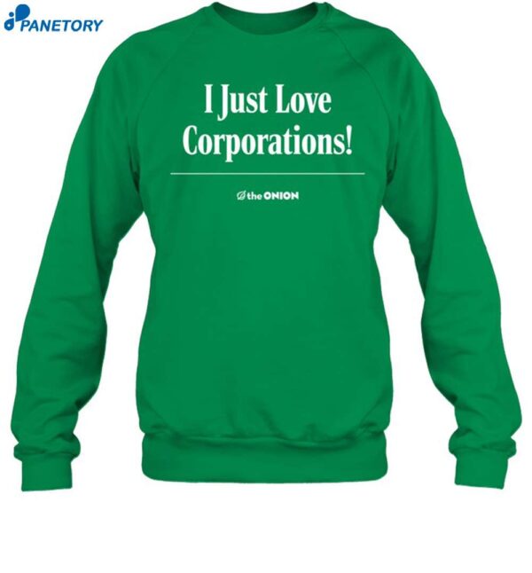 The Onion I Just Love Corporations Shirt 1