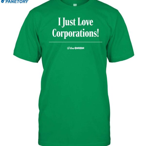 The Onion I Just Love Corporations Shirt