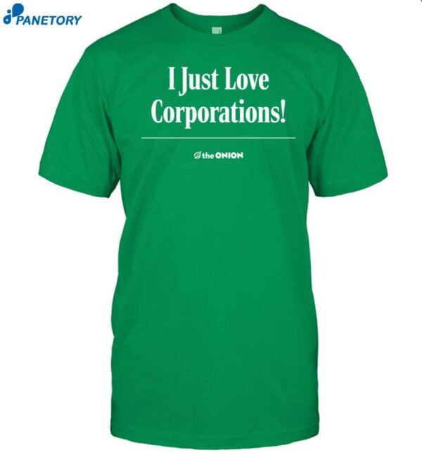 The Onion I Just Love Corporations Shirt