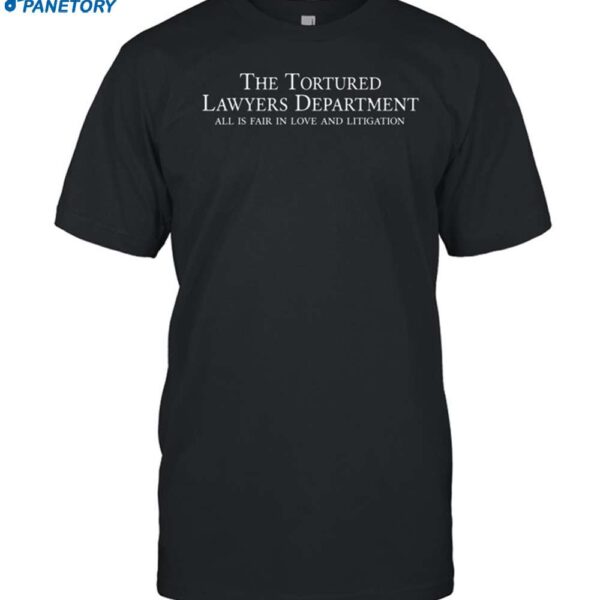 The Tortured Lawyers Department All Is Fair In Love And Litigation Shirt