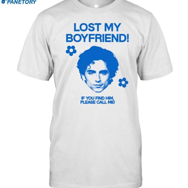 Timothée Chalamet Lost My Boyfriend If You Find Him Shirt