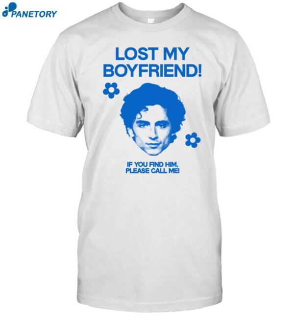 Timothée Chalamet Lost My Boyfriend If You Find Him Shirt