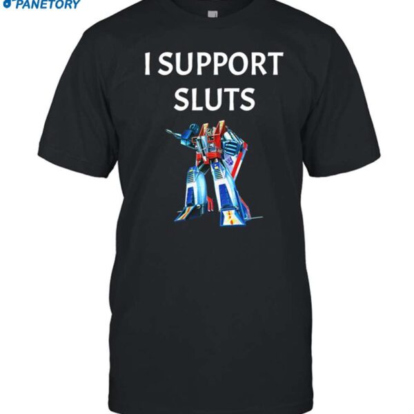 Transformers I Support Sluts Shirt