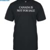 Canada Is Not For Sale Shirt