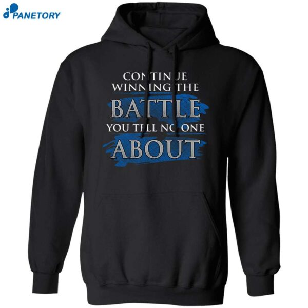 Continue Winning The Battle You Tell No One About Shirt 1