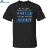 Continue Winning The Battle You Tell No One About Shirt