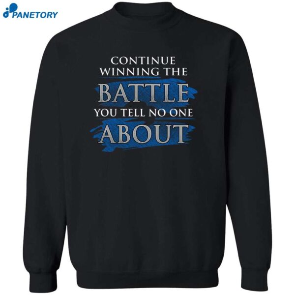 Continue Winning The Battle You Tell No One About Shirt 2