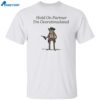 Frog Hold On Partner I'm Overstimulated Shirt