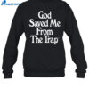 God Saved Me From The Trap Shirt 1