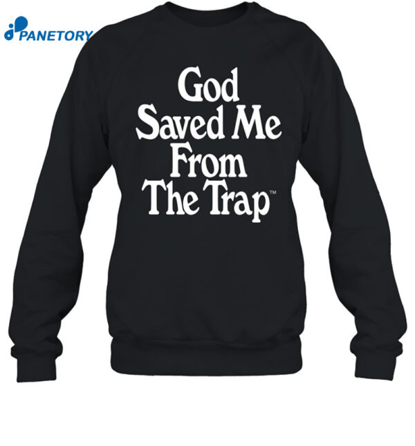 God Saved Me From The Trap Shirt 1