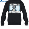 Hey Officer Breathalyze This Shirt 1