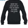 How You Gon Win If You Scared To Take The Risk Shirt 1