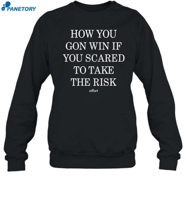 How You Gon Win If You Scared To Take The Risk Shirt 1