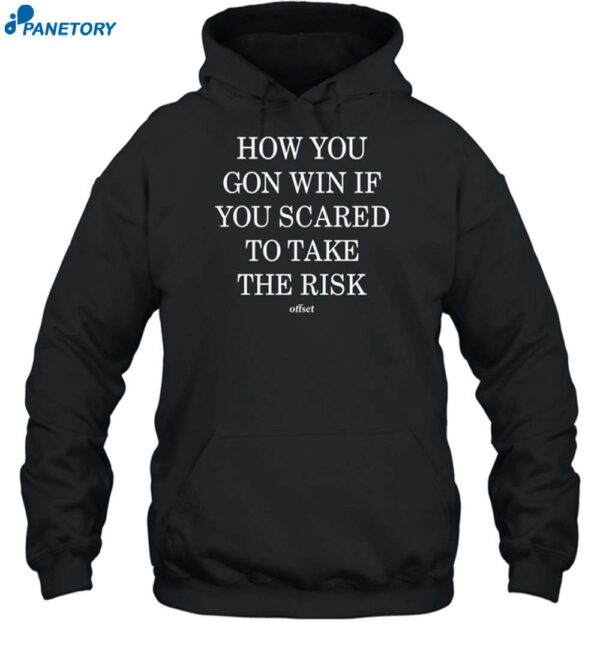 How You Gon Win If You Scared To Take The Risk Shirt 2