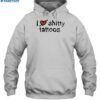 I Love Shitty Tattoos Shirt 2